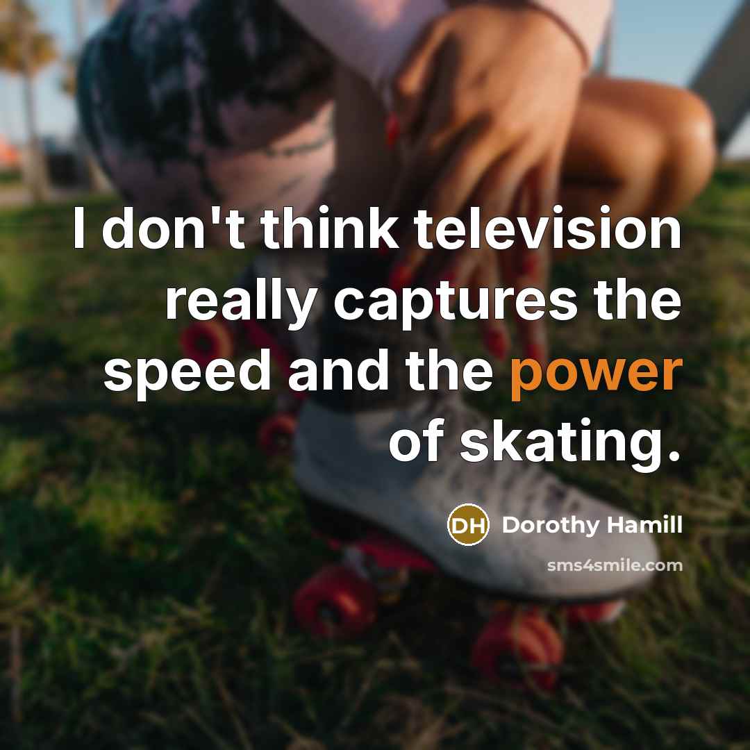 “I don't think television really captures the speed and the…” quote by Dorothy Hamill