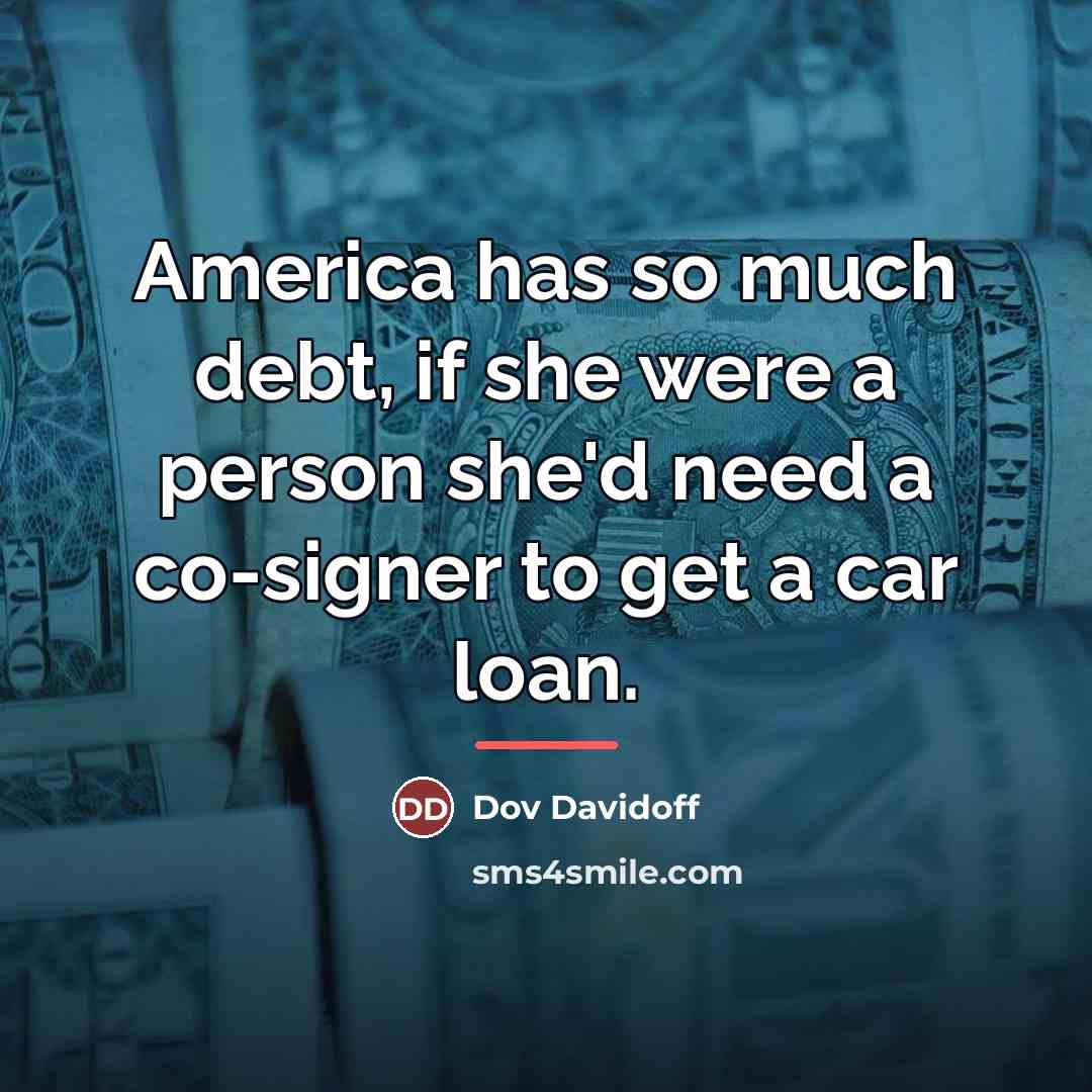 “America has so much debt, if she were a person…” quote by Dov Davidoff