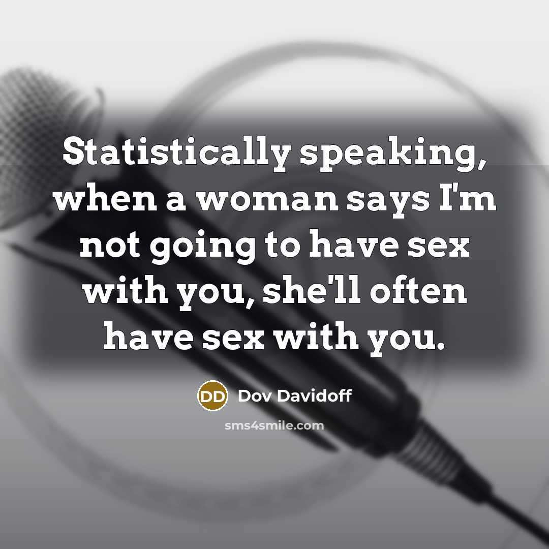 “Statistically speaking, when a woman says I'm not going to…” quote by Dov Davidoff