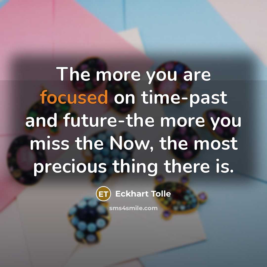 “The more you are focused on time-past and future-the more…” quote by Eckhart Tolle