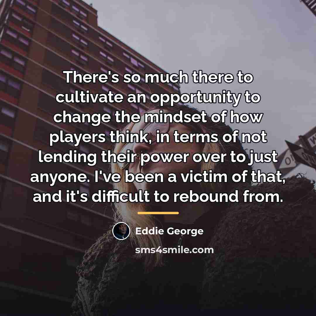 “There's so much there to cultivate an opportunity to change…” quote by Eddie George