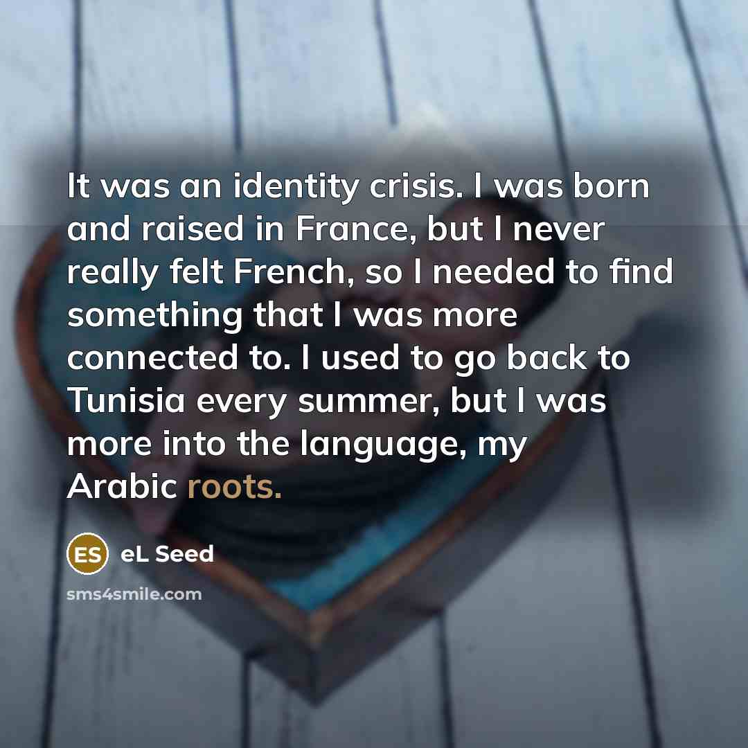 “It was an identity crisis. I was born and raised…” quote by eL Seed