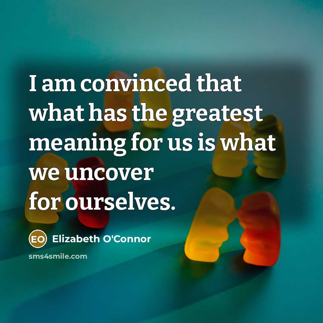 “I am convinced that what has the greatest meaning for…” quote by Elizabeth O'Connor