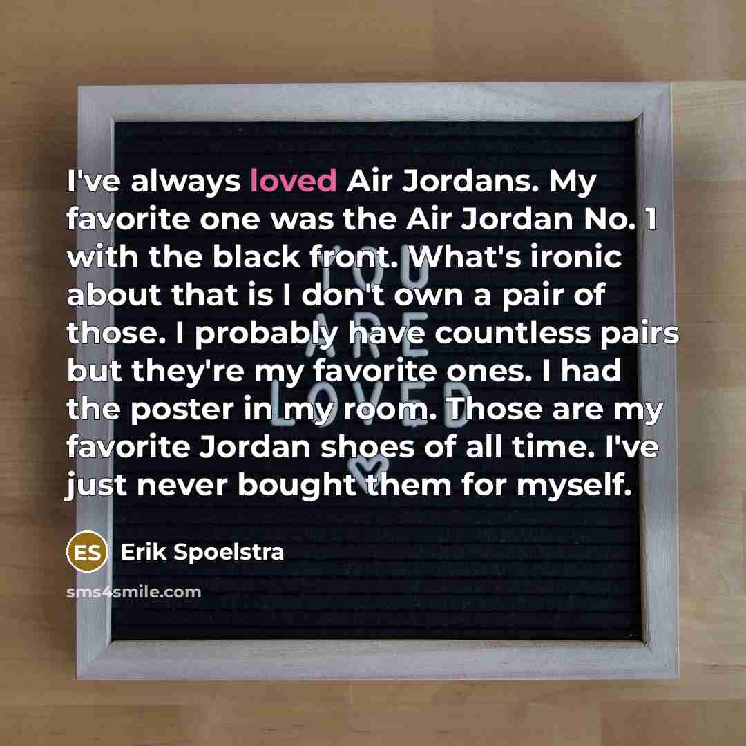 “I've always loved Air Jordans. My favorite one was the…” quote by Erik Spoelstra