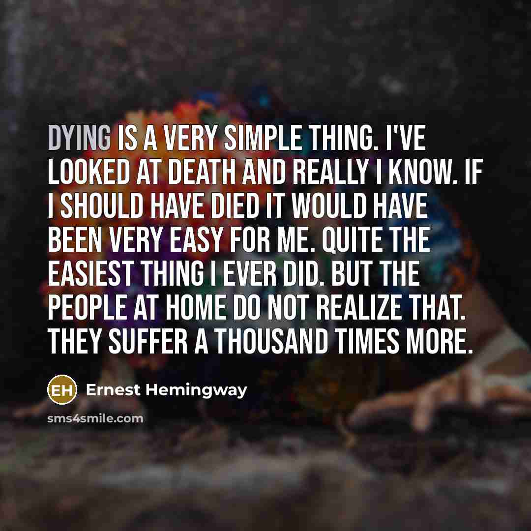 “Dying is a very simple thing. I've looked at death…” quote by Ernest Hemingway