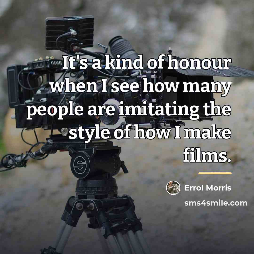 “It's a kind of honour when I see how many…” quote by Errol Morris