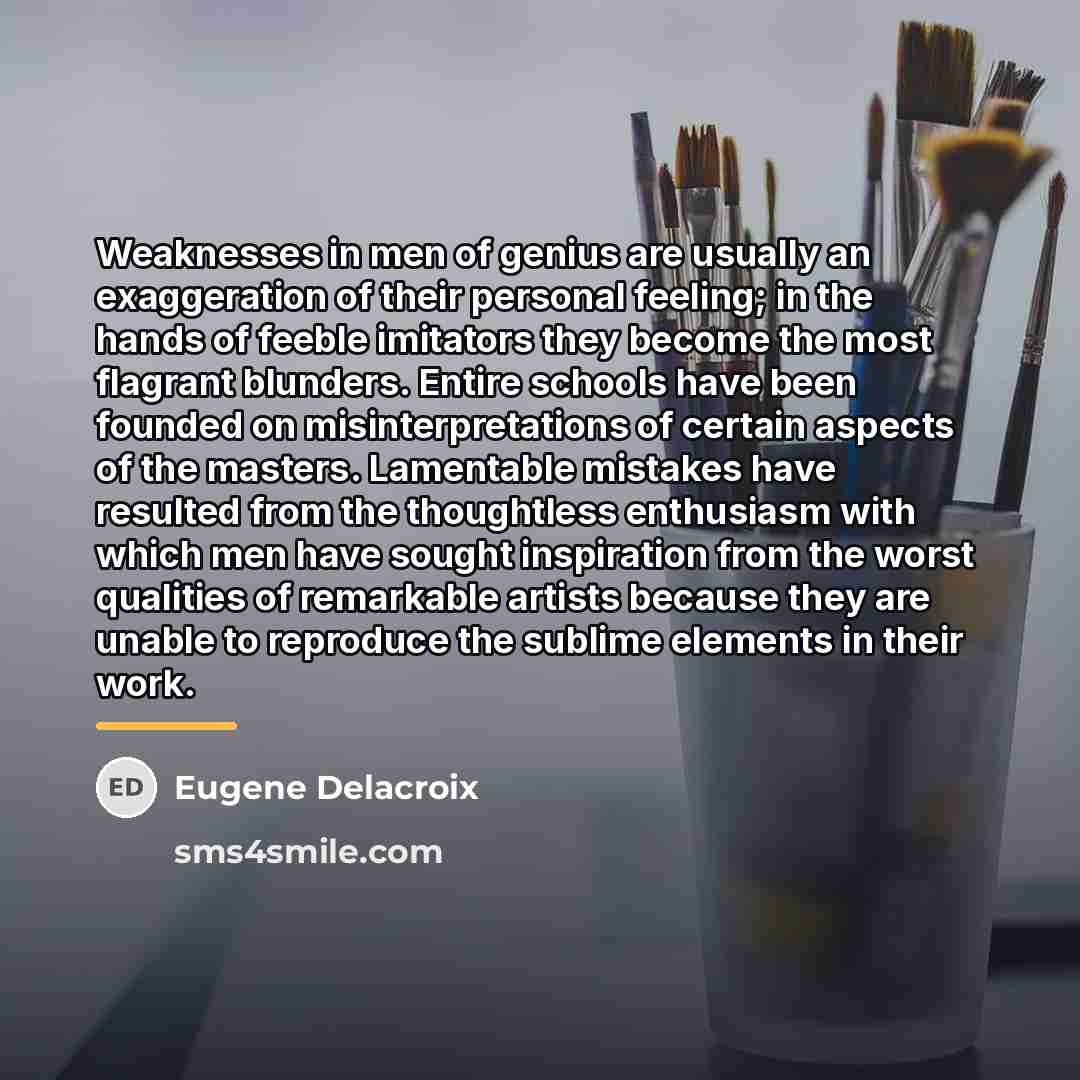 “Weaknesses in men of genius are usually an exaggeration of…” quote by Eugene Delacroix