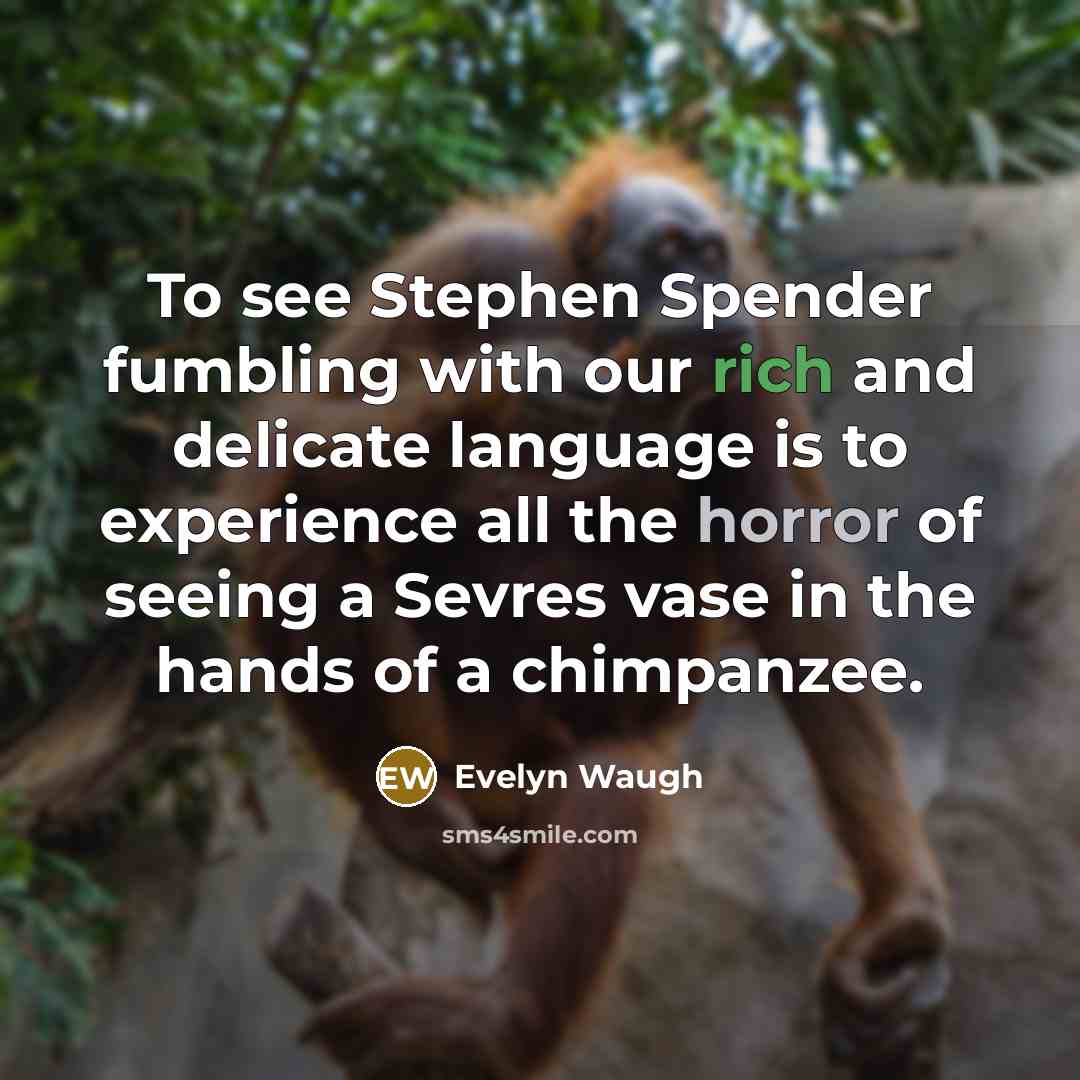 “To see Stephen Spender fumbling with our rich and delicate…” quote by Evelyn Waugh