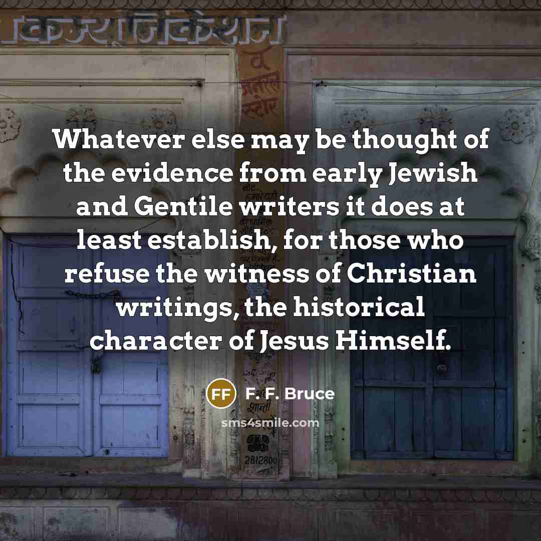 “Whatever else may be thought of the evidence from early…” quote by F. F. Bruce