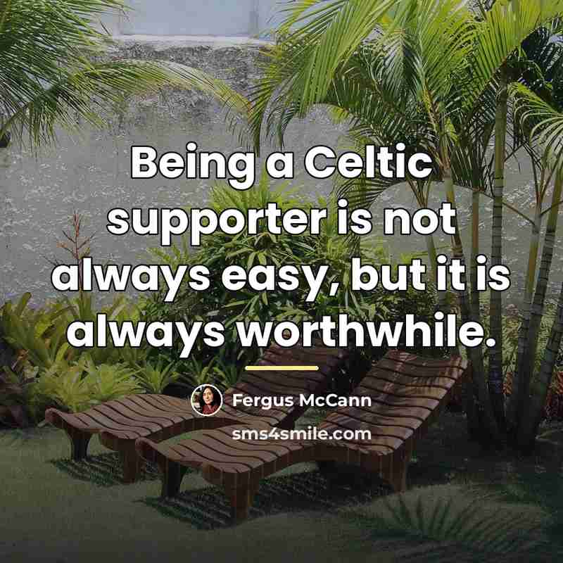 “Being a Celtic supporter is not always easy, but it…” quote by Fergus McCann