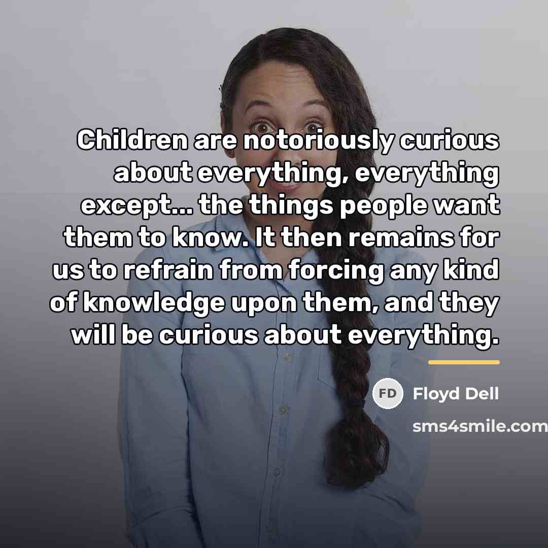 “Children are notoriously curious about everything, everything except... the things…” quote by Floyd Dell