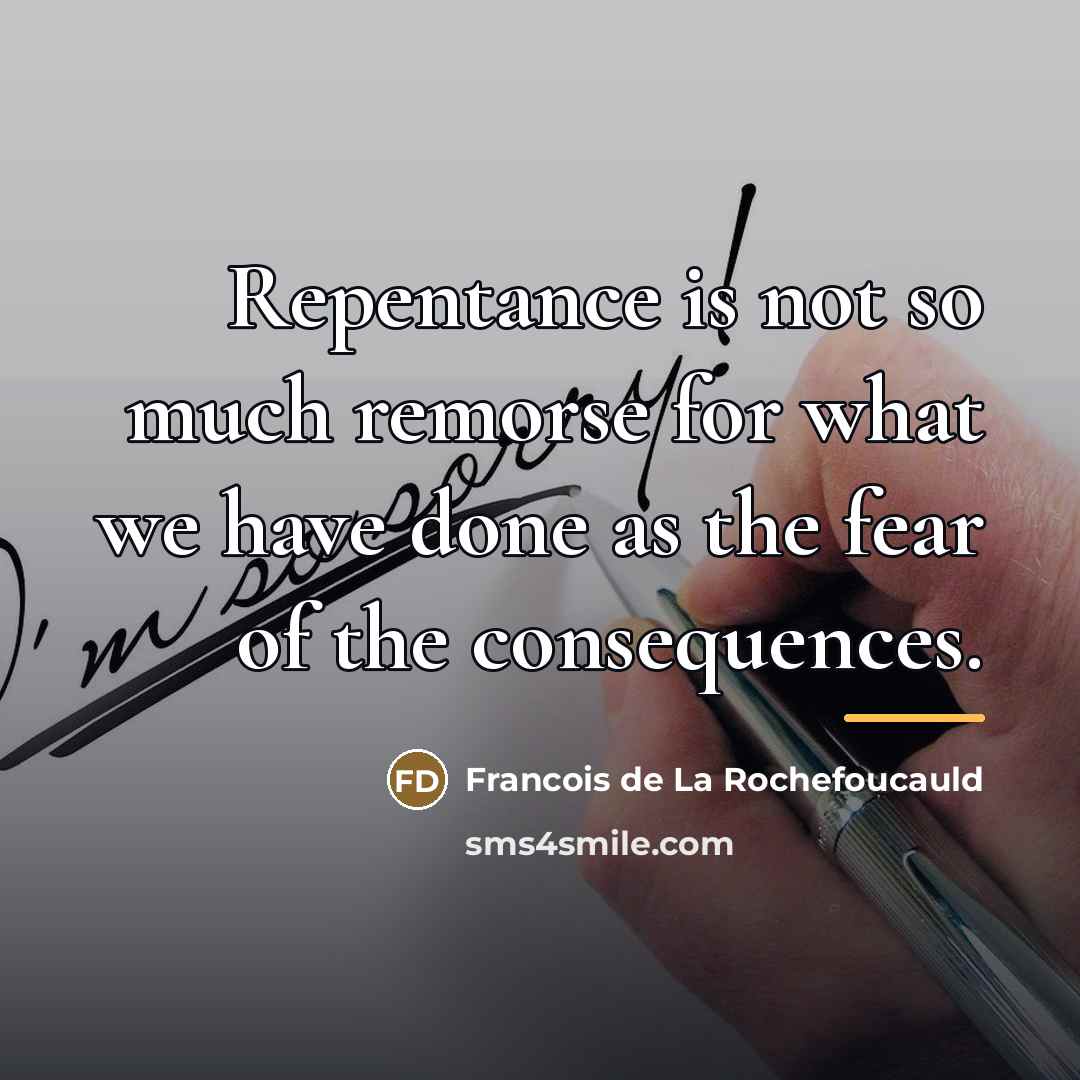 “Repentance is not so much remorse for what we have…” quote by Francois de La Rochefoucauld