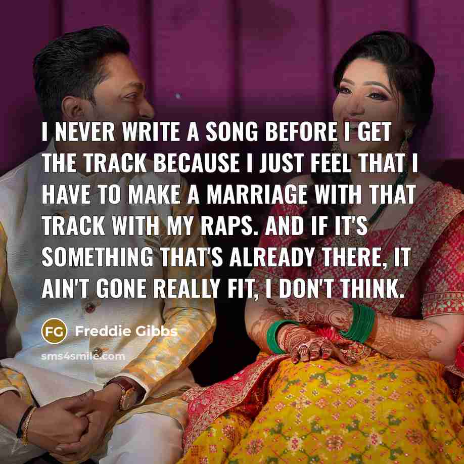 “I never write a song before I get the track…” quote by Freddie Gibbs