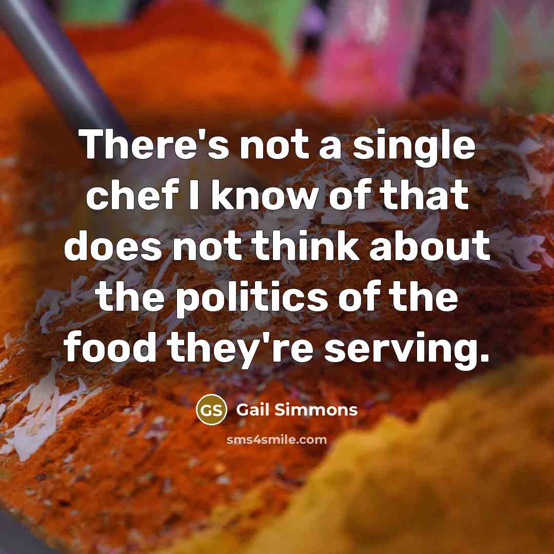 “There's not a single chef I know of that does…” quote by Gail Simmons