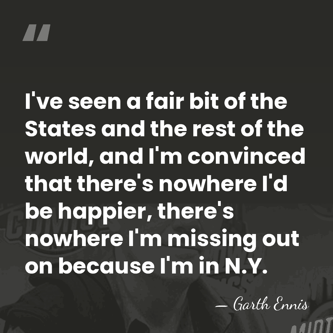 I've seen a fair bit of the States and the rest of&hellip; - Garth Ennis