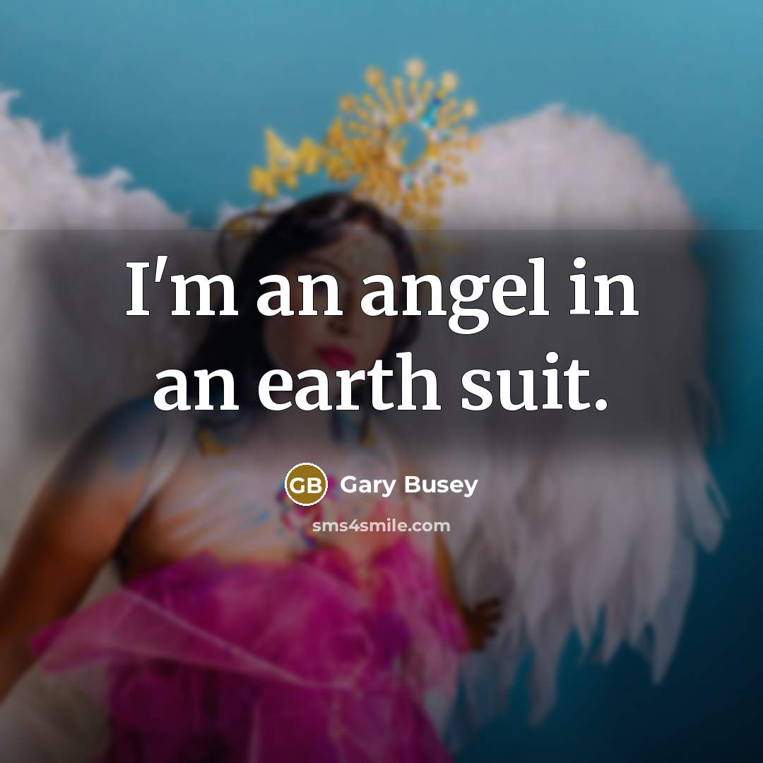 “I'm an angel in an earth suit.…” quote by Gary Busey