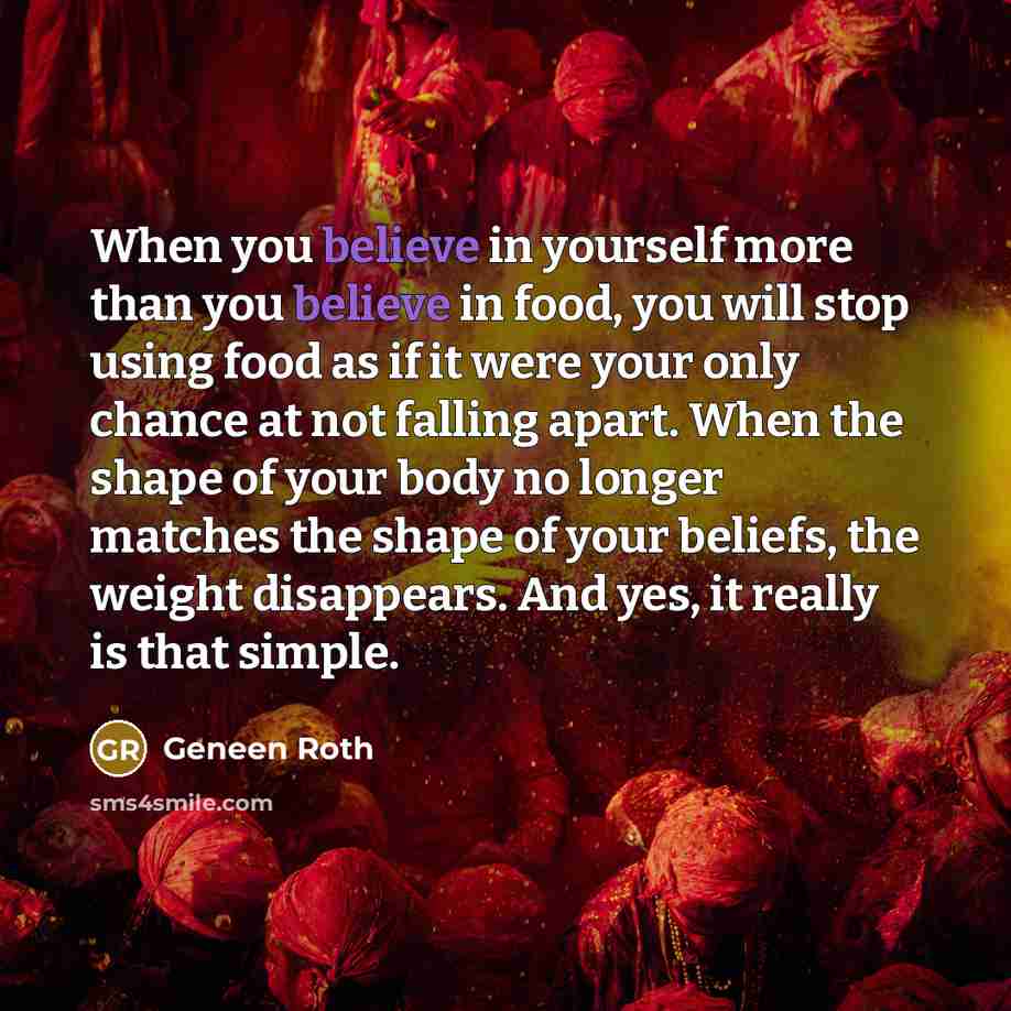 “When you believe in yourself more than you believe in…” quote by Geneen Roth