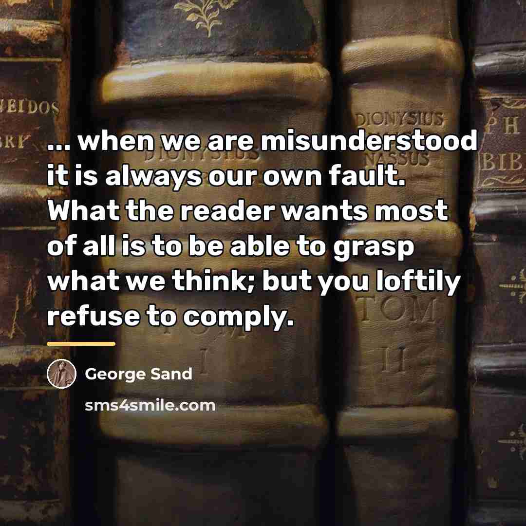 “... when we are misunderstood it is always our own…” quote by George Sand
