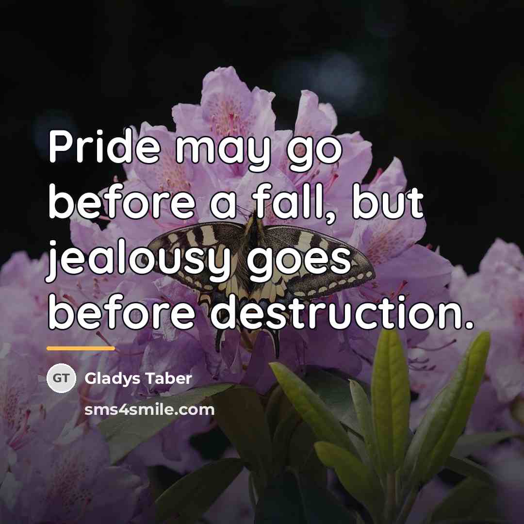 “Pride may go before a fall, but jealousy goes before…” quote by Gladys Taber