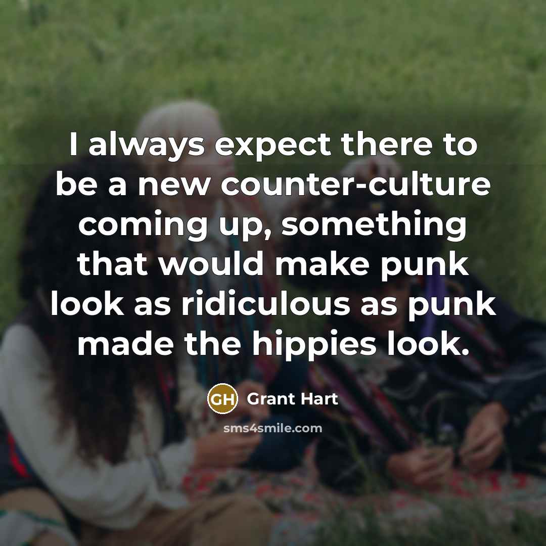 “I always expect there to be a new counter-culture coming…” quote by Grant Hart