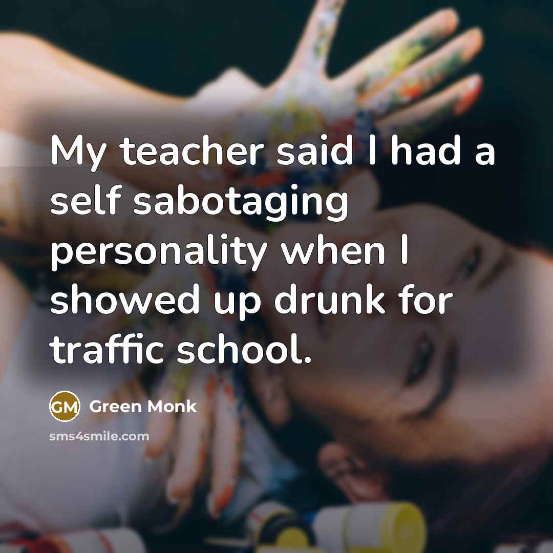 “My teacher said I had a self sabotaging personality when…” quote by Green Monk