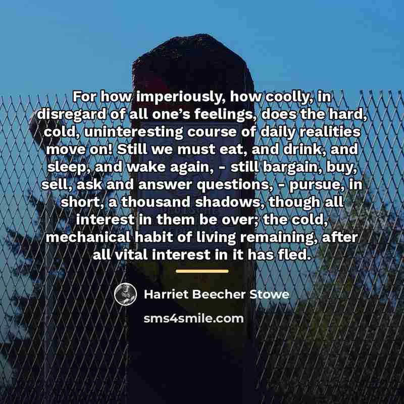 “For how imperiously, how coolly, in disregard of all one’s…” quote by Harriet Beecher Stowe