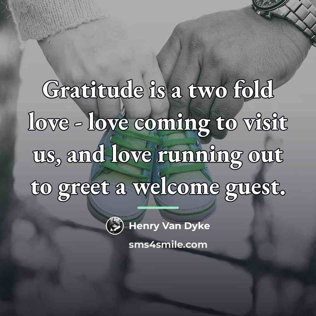 “Gratitude is a two fold love - love coming to…” quote by Henry Van Dyke