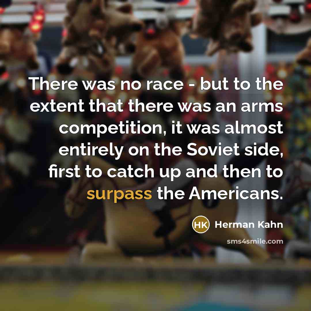 “There was no race - but to the extent that…” quote by Herman Kahn