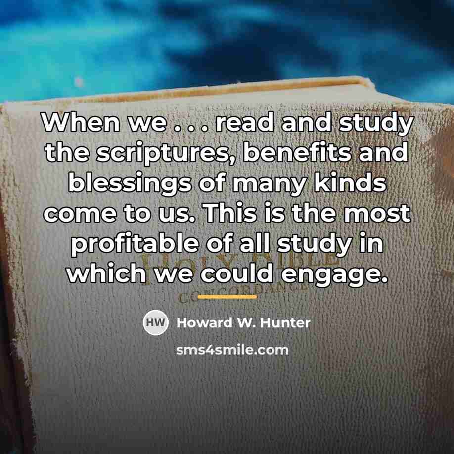 “When we . . . read and study the scriptures,…” quote by Howard W. Hunter