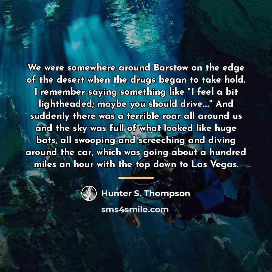 “We were somewhere around Barstow on the edge of the…” quote by Hunter S. Thompson
