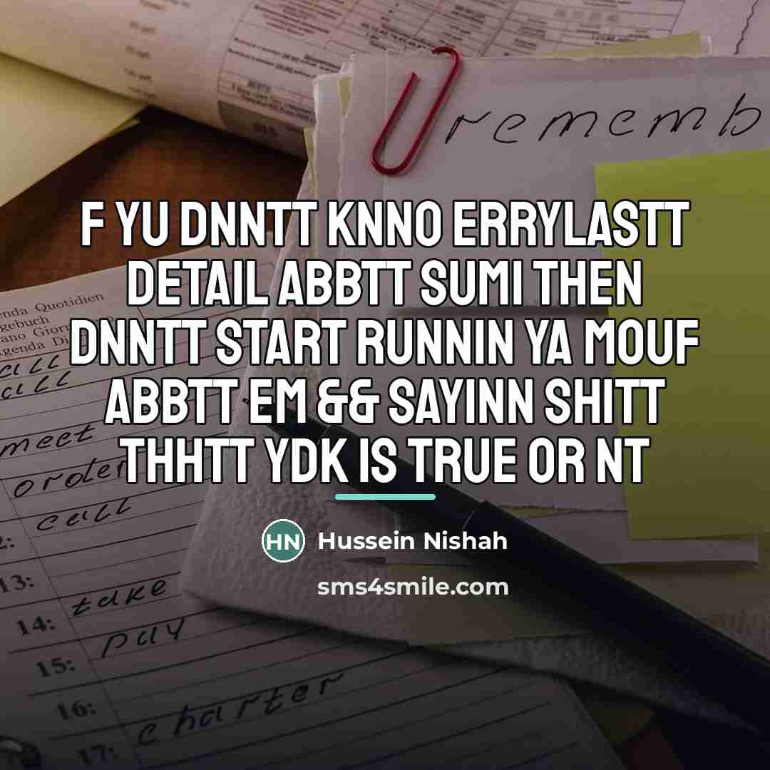“F yu dnntt knno errylastt detail abbtt sum1 then dnntt…” quote by Hussein Nishah
