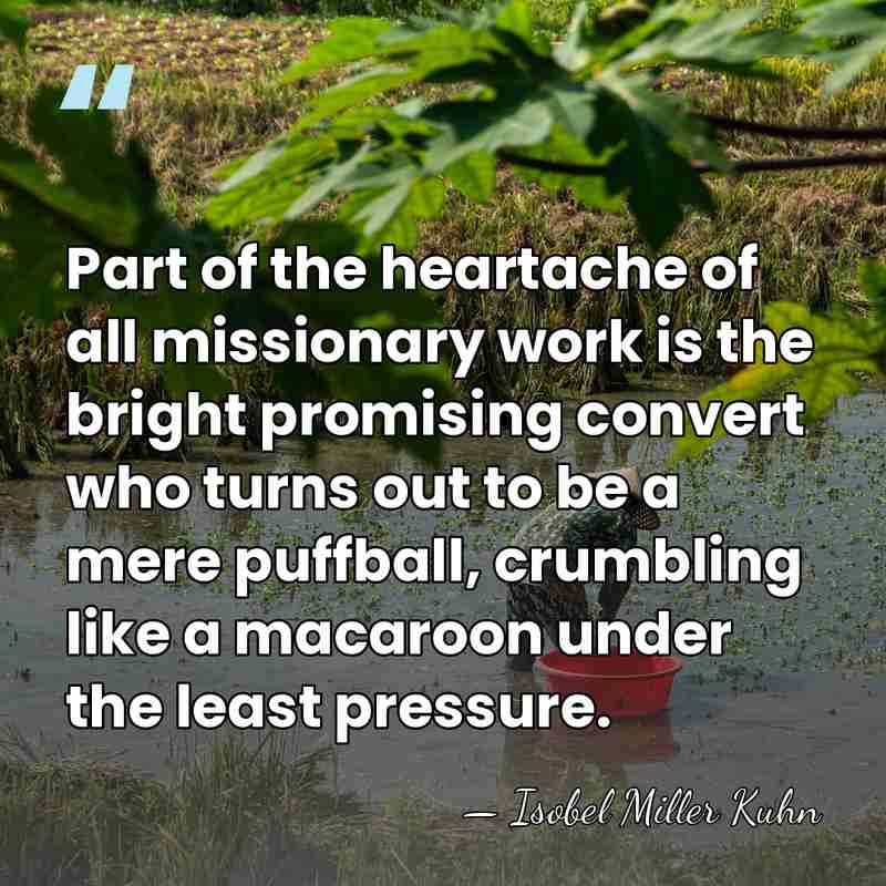Part of the heartache of all missionary work is the bright promising&hellip; - Isobel Miller Kuhn