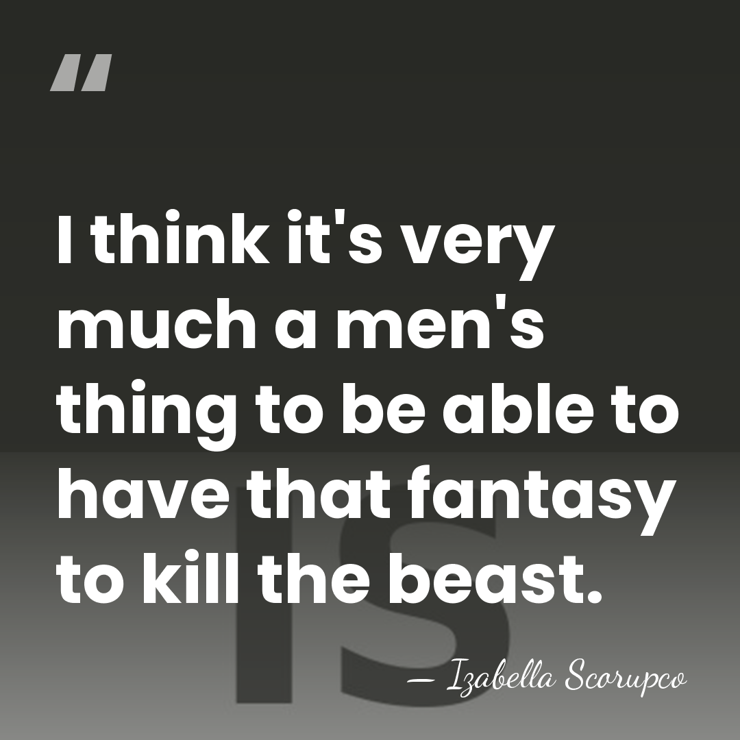 I think it's very much a men's thing to be able to&hellip; - Izabella Scorupco