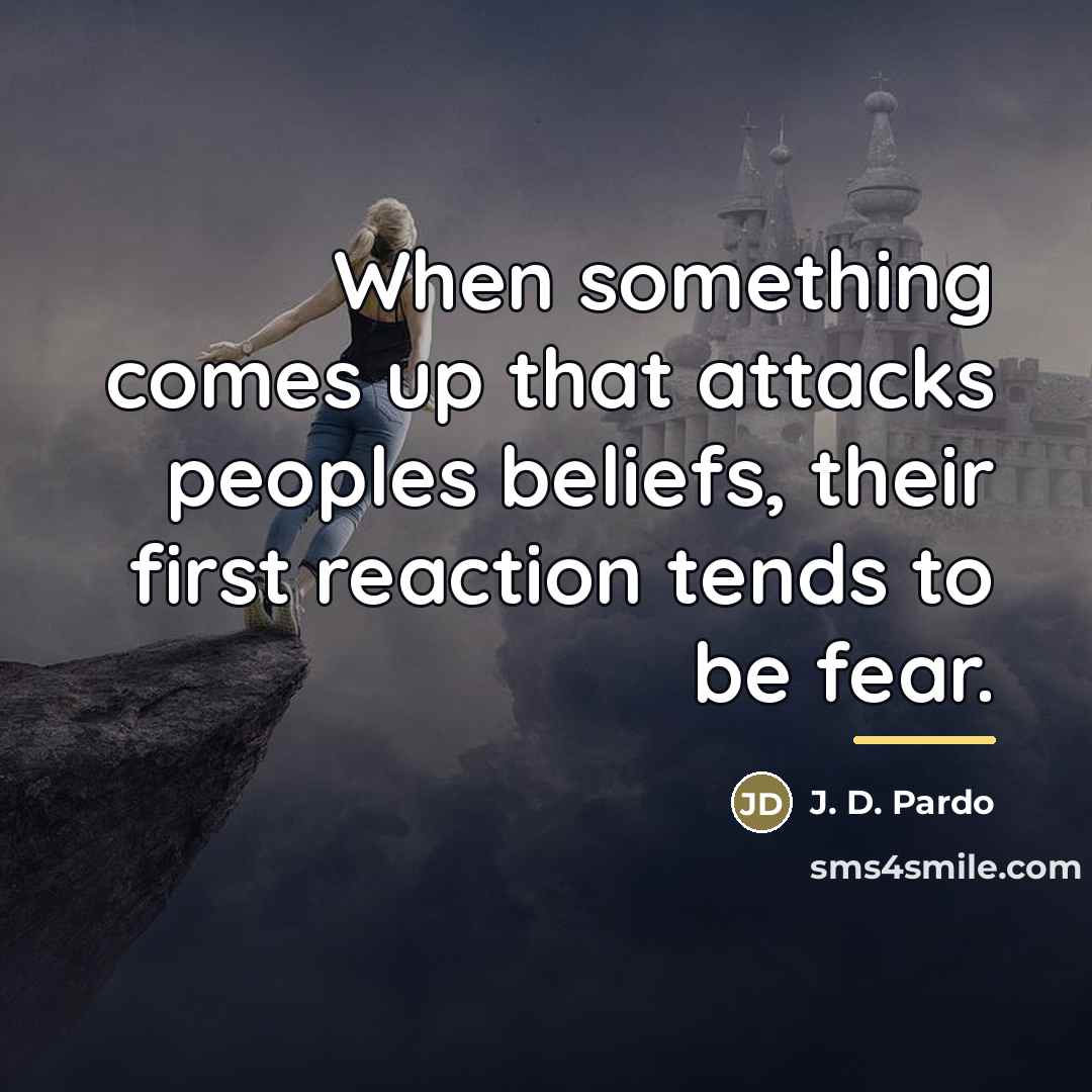 “When something comes up that attacks peoples beliefs, their first…” quote by J. D. Pardo