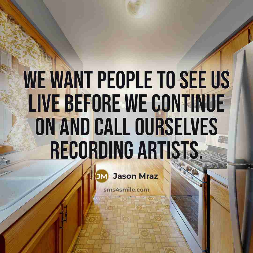 “We want people to see us live before we continue…” quote by Jason Mraz
