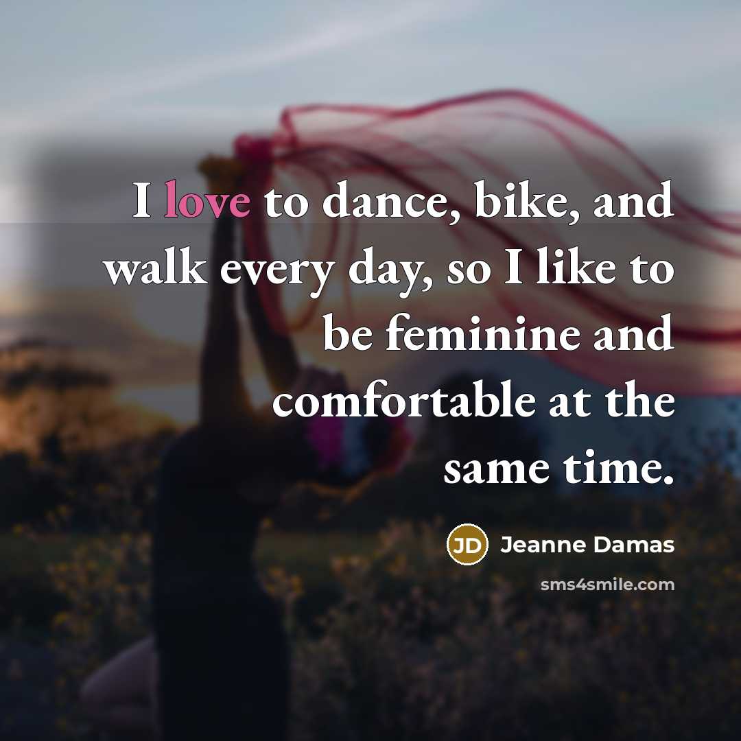 “I love to dance, bike, and walk every day, so…” quote by Jeanne Damas