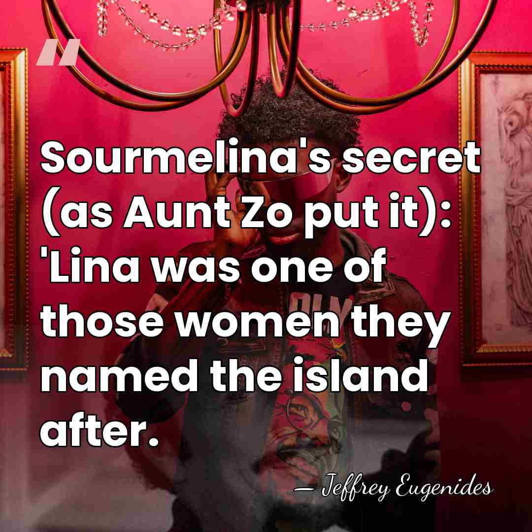 Sourmelina's secret (as Aunt Zo put it): 'Lina was one of those&hellip; - Jeffrey Eugenides