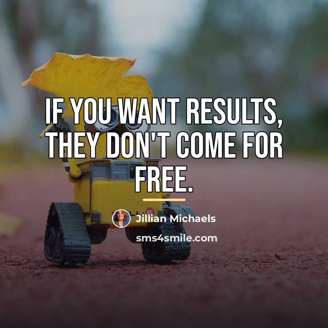 “If you want results, they don't come for free.…” quote by Jillian Michaels