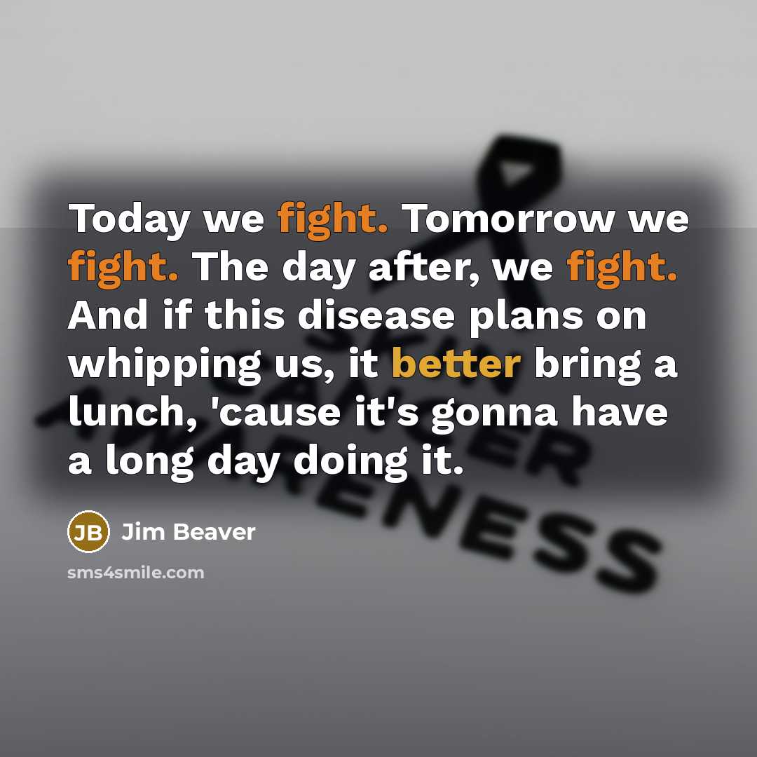 “Today we fight. Tomorrow we fight. The day after, we…” quote by Jim Beaver