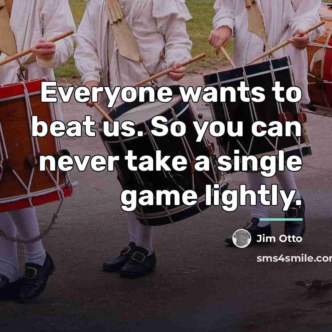 “Everyone wants to beat us. So you can never take…” quote by Jim Otto