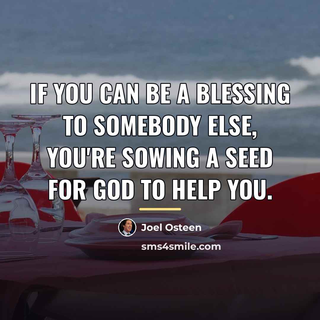 “If you can be a blessing to somebody else, you're…” quote by Joel Osteen