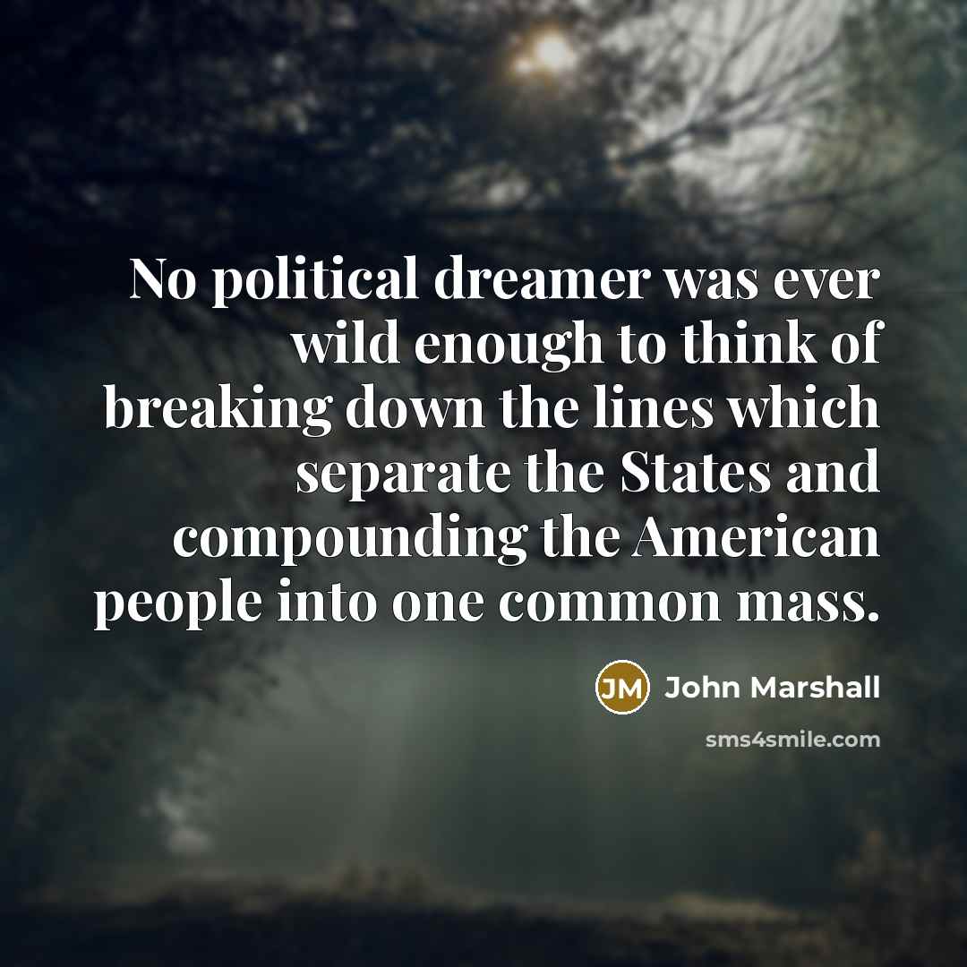 “No political dreamer was ever wild enough to think of…” quote by John Marshall