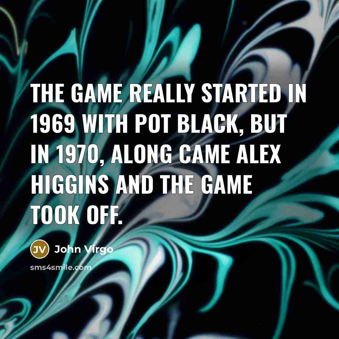 “The game really started in 1969 with Pot Black, but…” quote by John Virgo