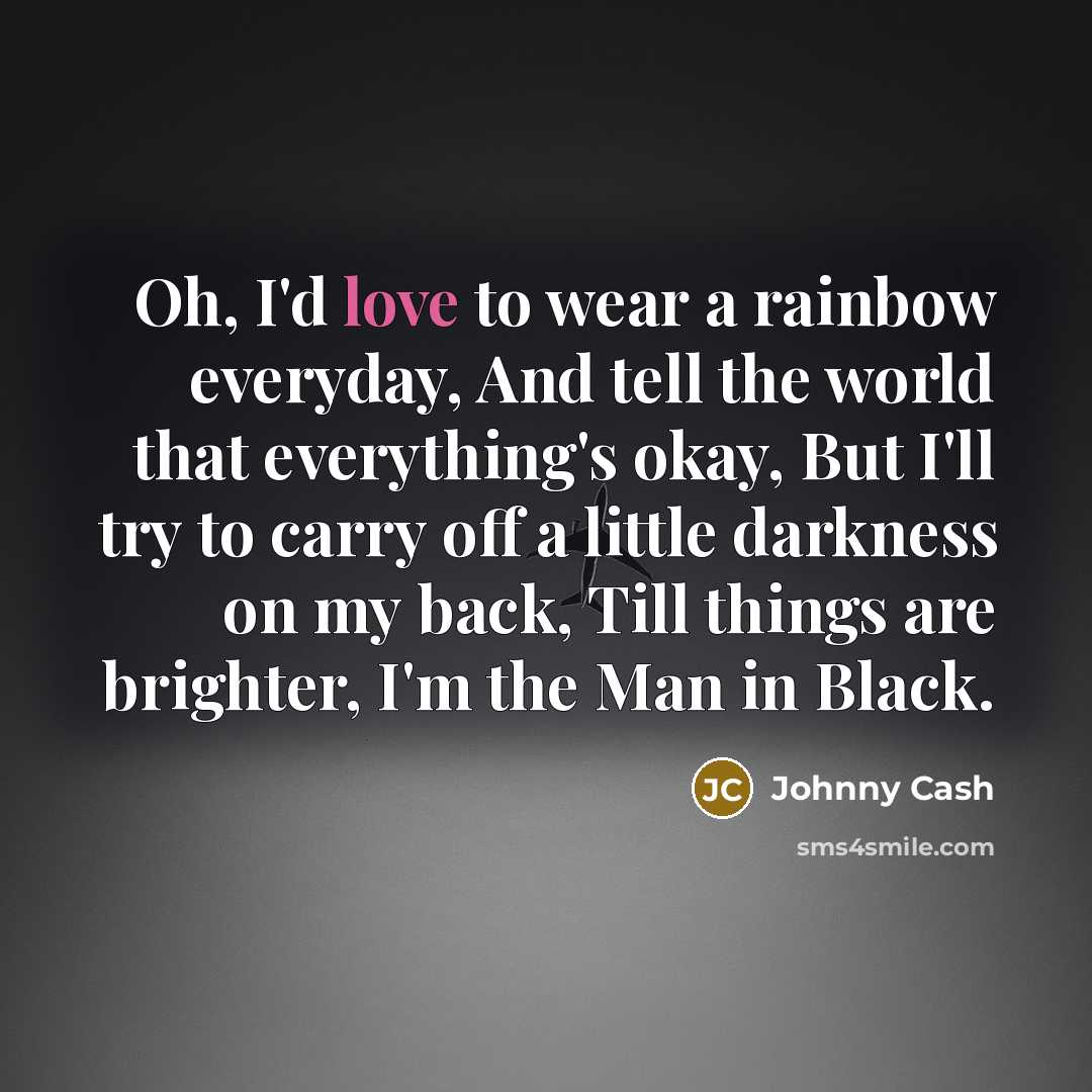 “Oh, I'd love to wear a rainbow everyday, And tell…” quote by Johnny Cash