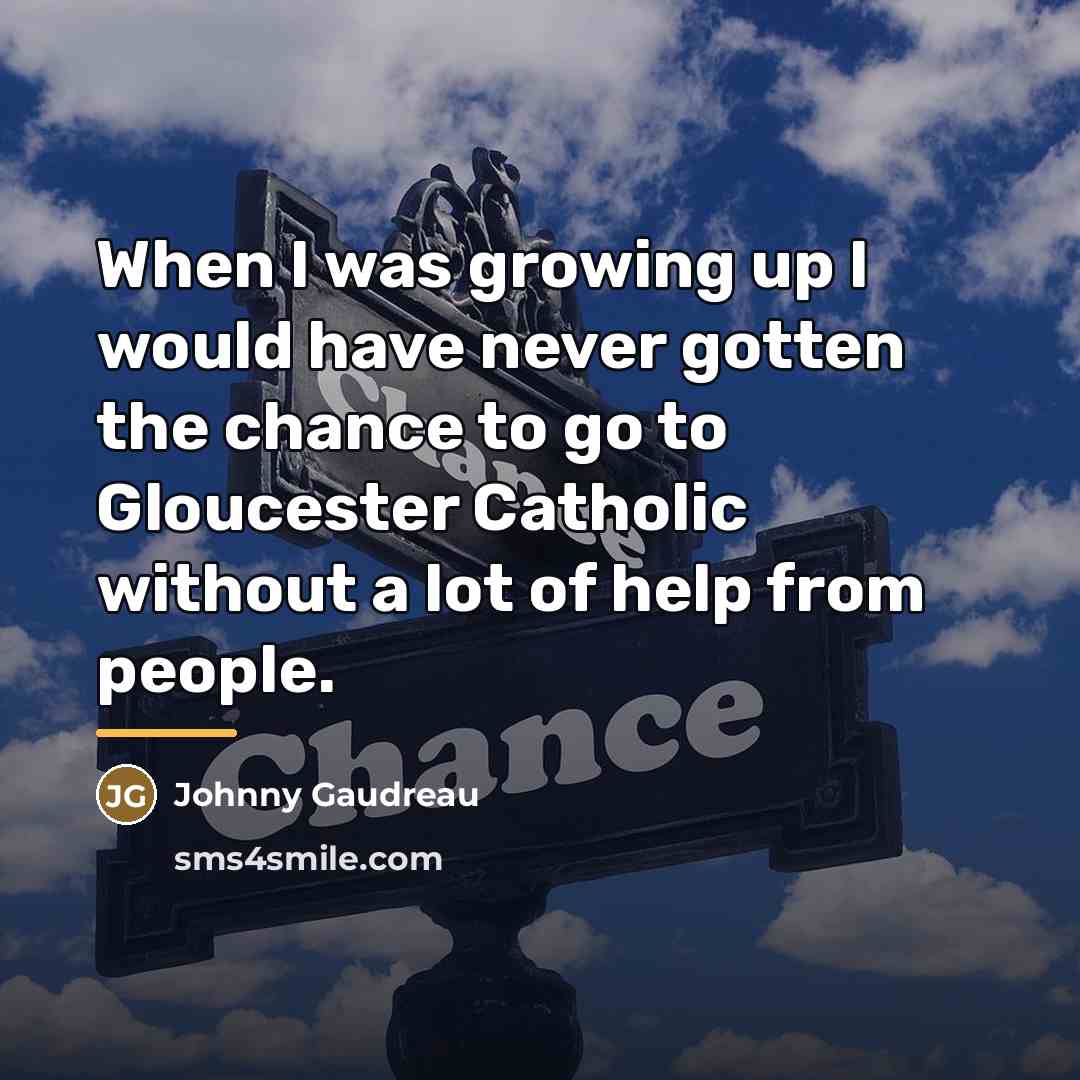 “When I was growing up I would have never gotten…” quote by Johnny Gaudreau