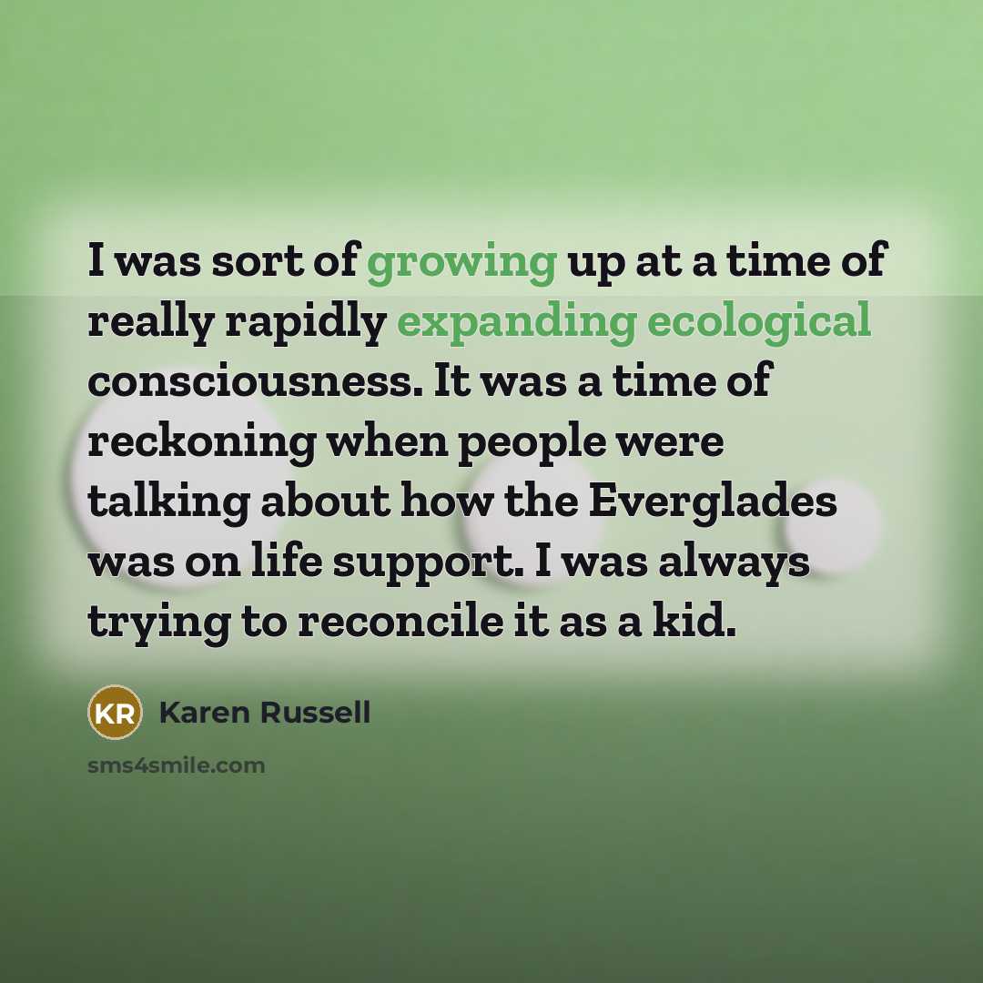 “I was sort of growing up at a time of…” quote by Karen Russell