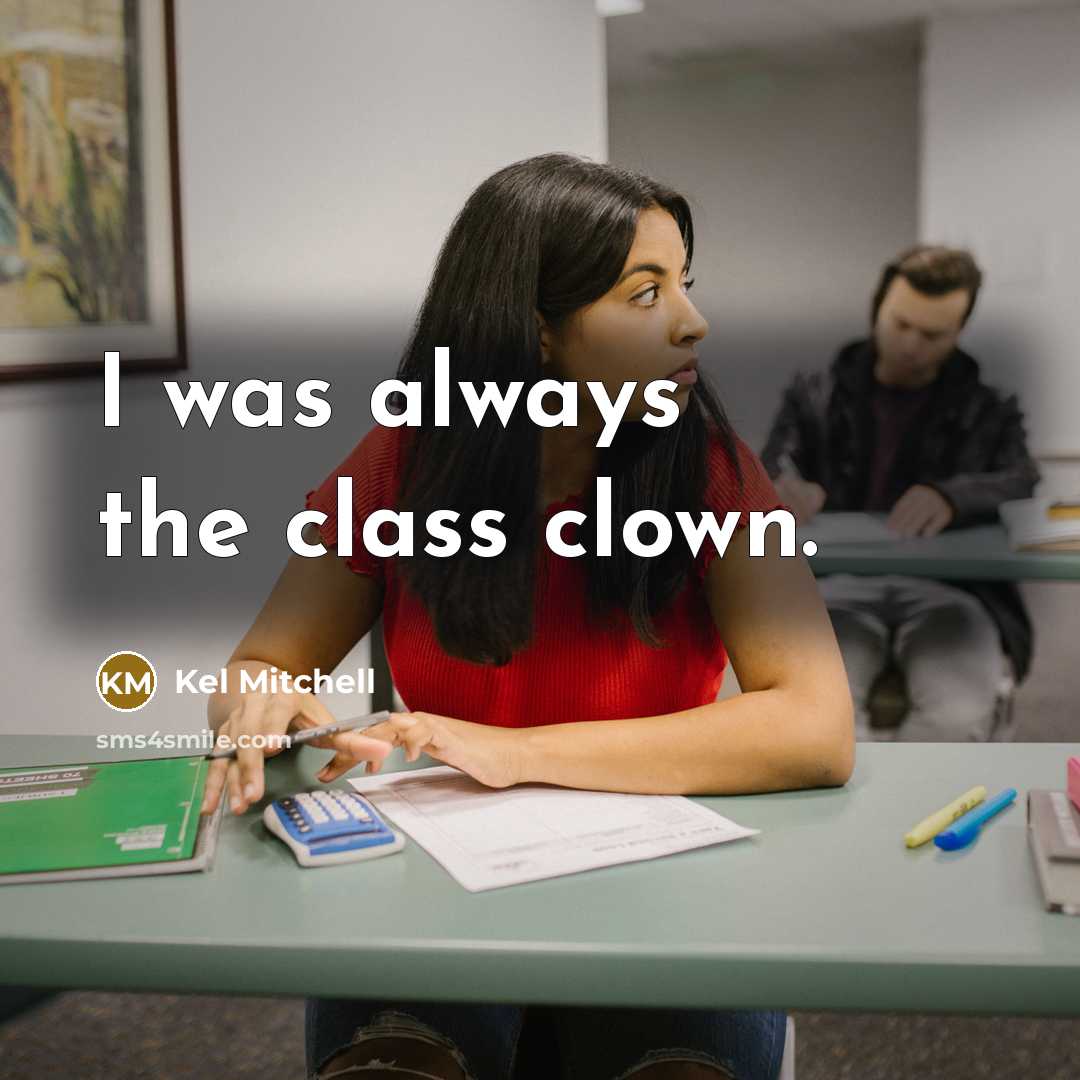 “I was always the class clown.…” quote by Kel Mitchell