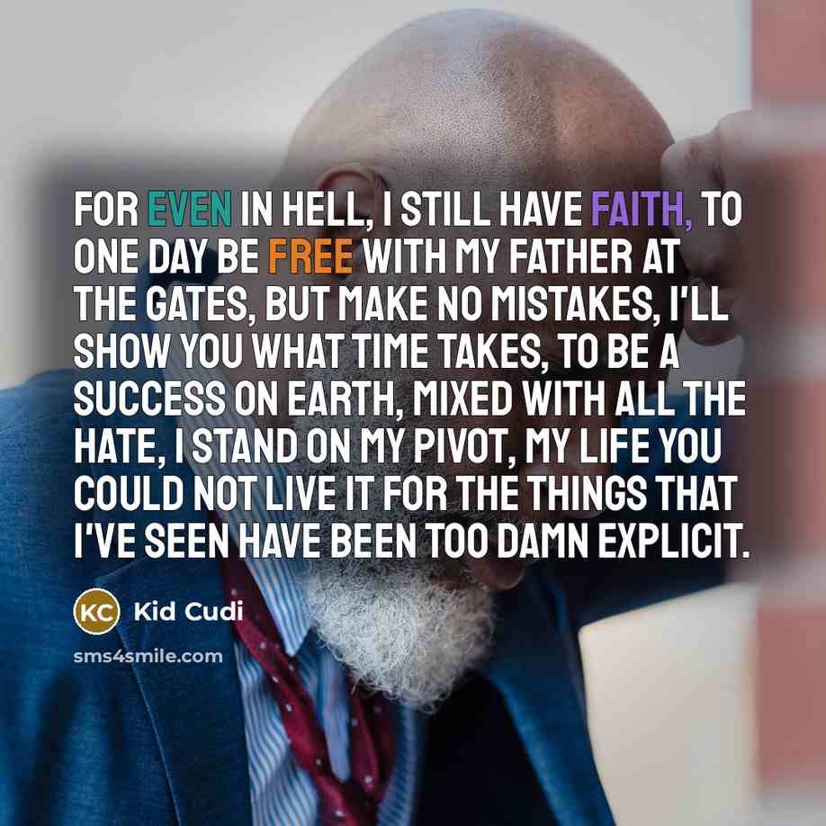 “For even in hell, I still have faith, To one…” quote by Kid Cudi