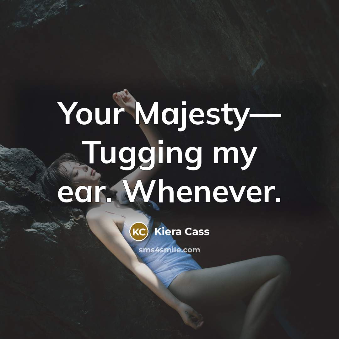 “Your Majesty— Tugging my ear. Whenever.…” quote by Kiera Cass