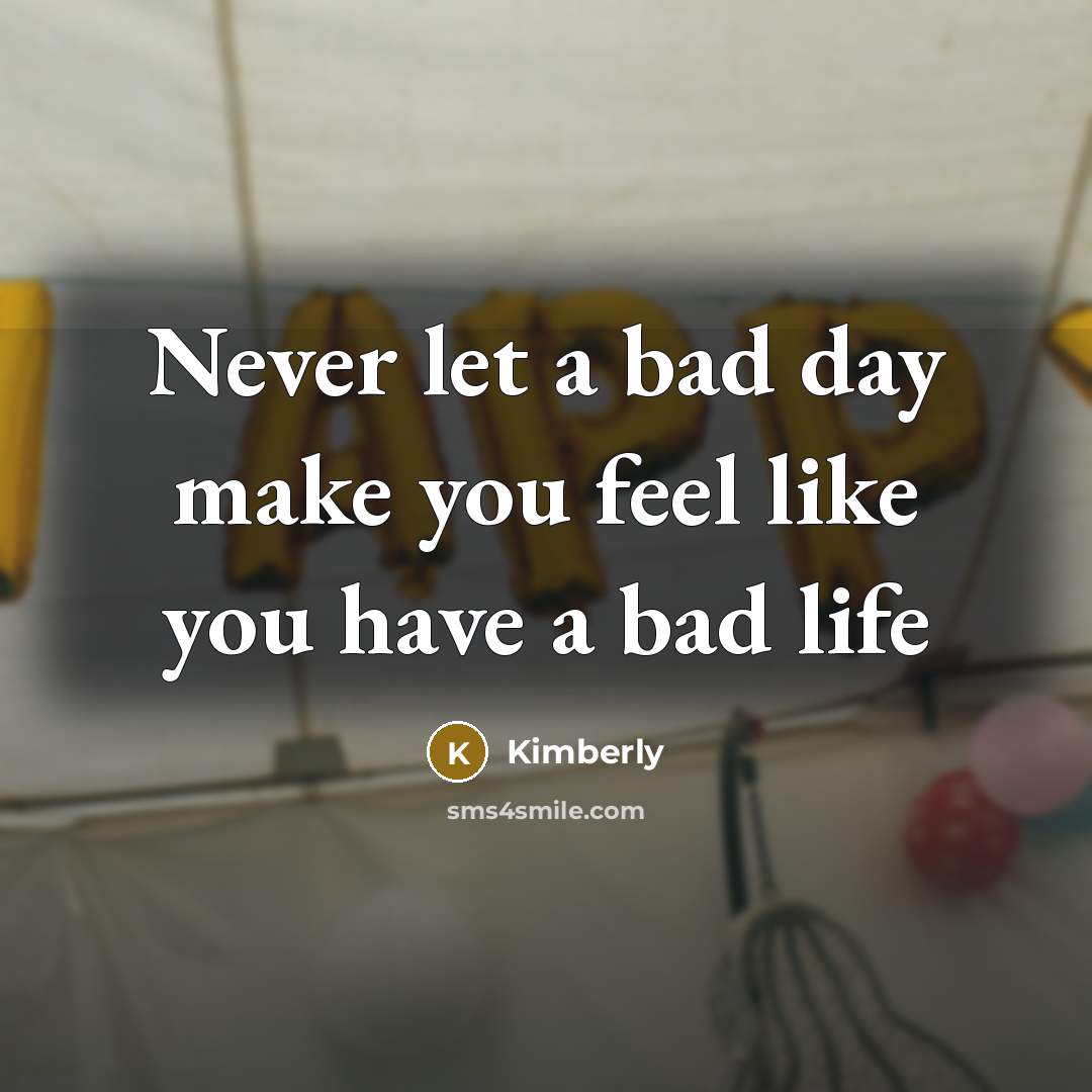 “Never let a bad day make you feel like you…” quote by Kimberly
